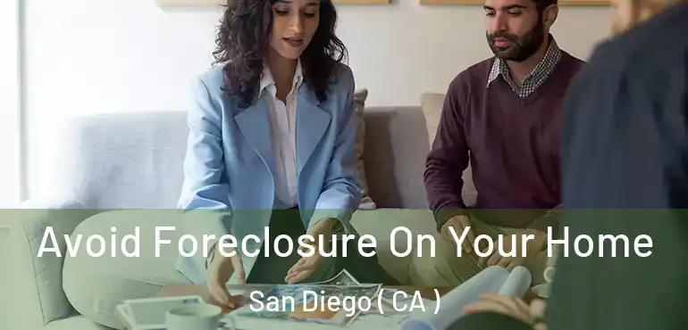  Avoid Foreclosure On Your Home San Diego ( CA )