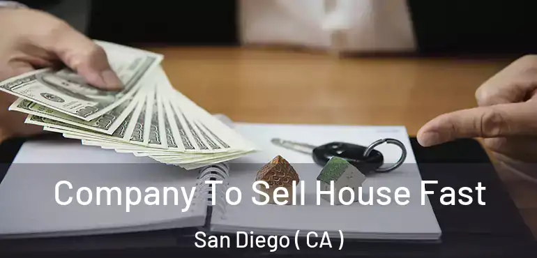  Company To Sell House Fast San Diego ( CA )