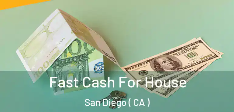  Fast Cash For House San Diego ( CA )