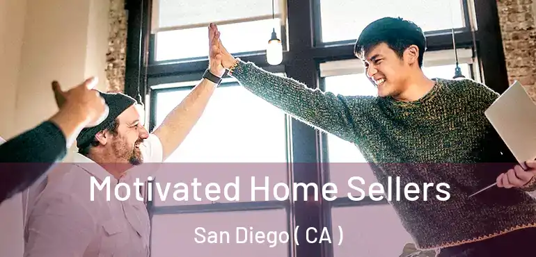  Motivated Home Sellers San Diego ( CA )