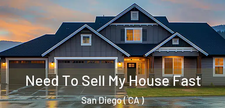  Need To Sell My House Fast San Diego ( CA )