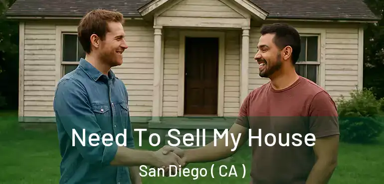  Need To Sell My House San Diego ( CA )
