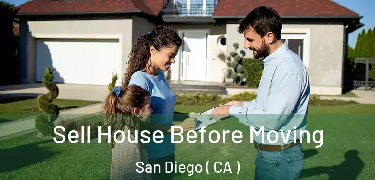  Sell House Before Moving San Diego ( CA )
