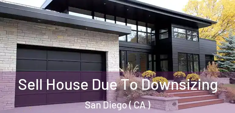  Sell House Due To Downsizing San Diego ( CA )
