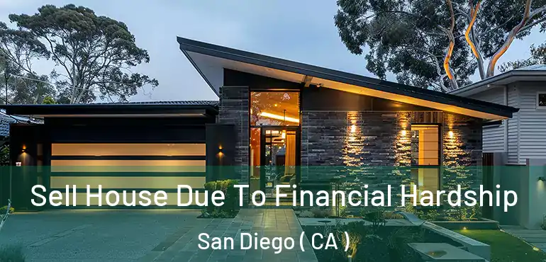  Sell House Due To Financial Hardship San Diego ( CA )