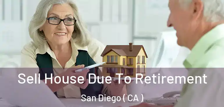  Sell House Due To Retirement San Diego ( CA )