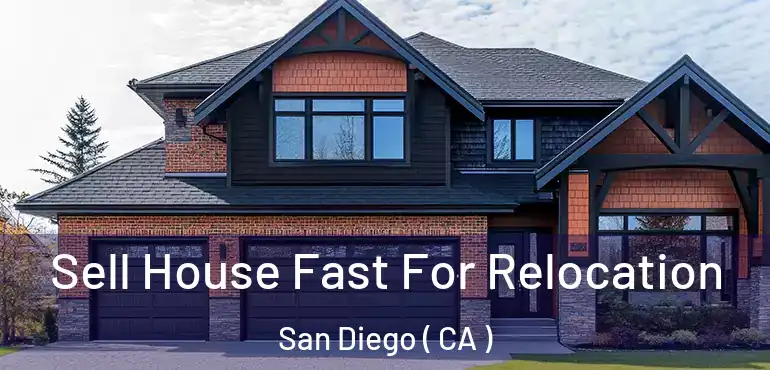  Sell House Fast For Relocation San Diego ( CA )