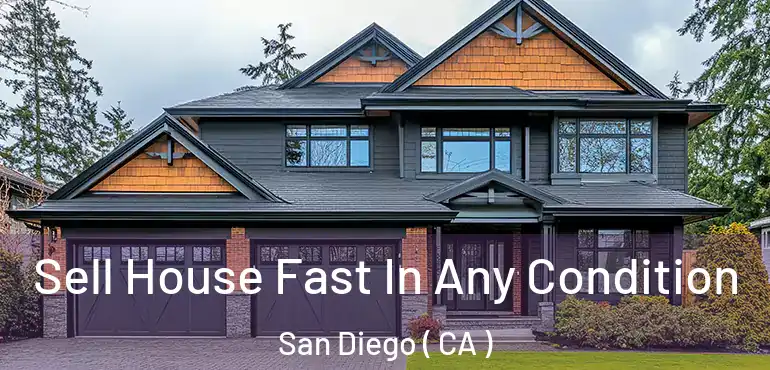  Sell House Fast In Any Condition San Diego ( CA )