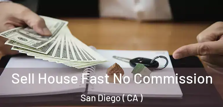  Sell House Fast No Commission San Diego ( CA )
