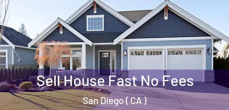  Sell House Fast No Fees San Diego ( CA )