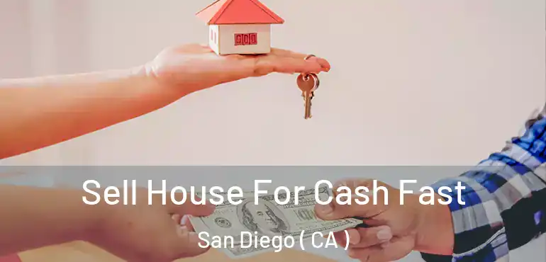  Sell House For Cash Fast San Diego ( CA )