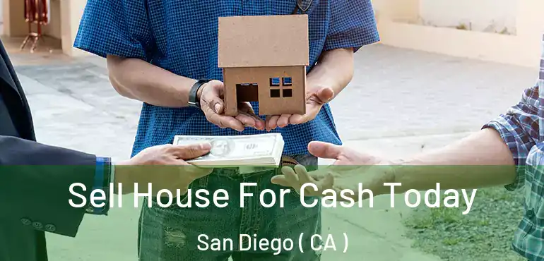  Sell House For Cash Today San Diego ( CA )