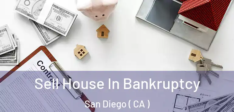  Sell House In Bankruptcy San Diego ( CA )