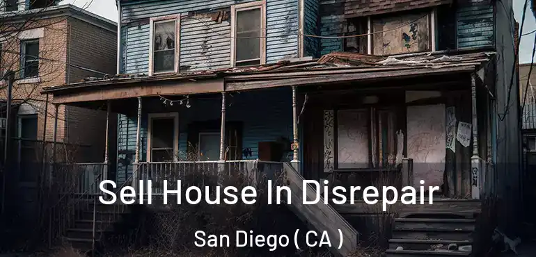  Sell House In Disrepair San Diego ( CA )