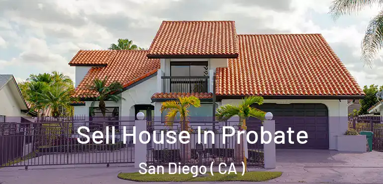  Sell House In Probate San Diego ( CA )