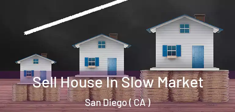  Sell House In Slow Market San Diego ( CA )