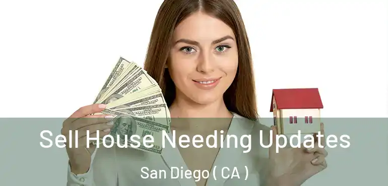  Sell House Needing Updates San Diego ( CA )