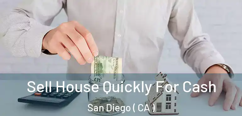  Sell House Quickly For Cash San Diego ( CA )