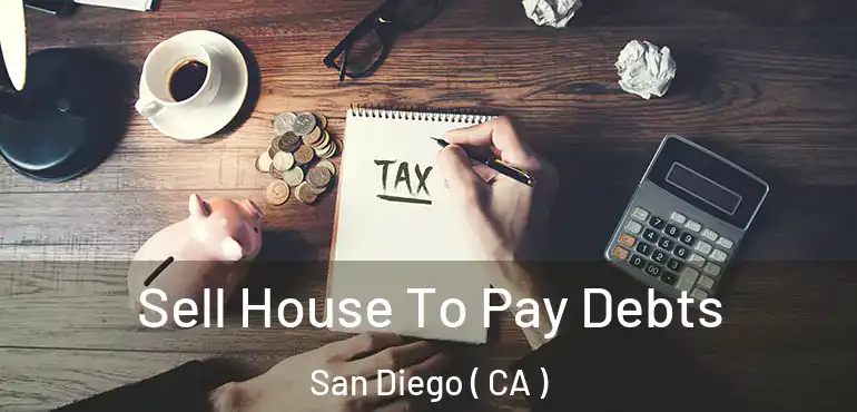  Sell House To Pay Debts San Diego ( CA )