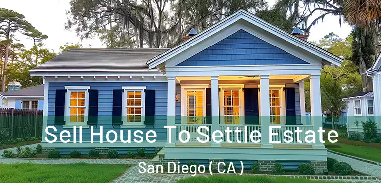  Sell House To Settle Estate San Diego ( CA )