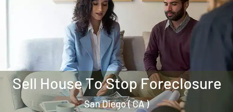  Sell House To Stop Foreclosure San Diego ( CA )