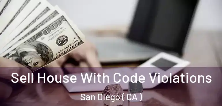  Sell House With Code Violations San Diego ( CA )