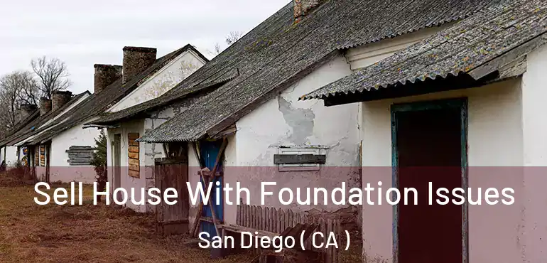  Sell House With Foundation Issues San Diego ( CA )