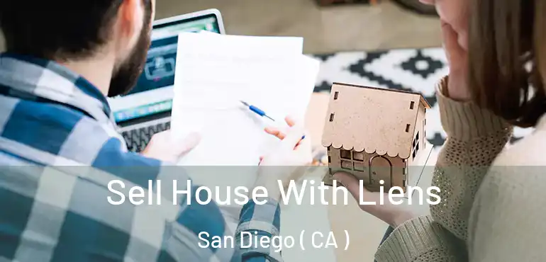  Sell House With Liens San Diego ( CA )