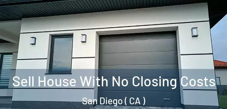  Sell House With No Closing Costs San Diego ( CA )