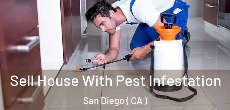  Sell House With Pest Infestation San Diego ( CA )