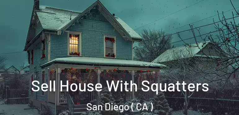  Sell House With Squatters San Diego ( CA )