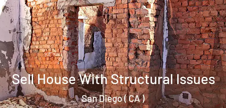  Sell House With Structural Issues San Diego ( CA )