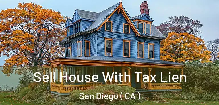  Sell House With Tax Lien San Diego ( CA )
