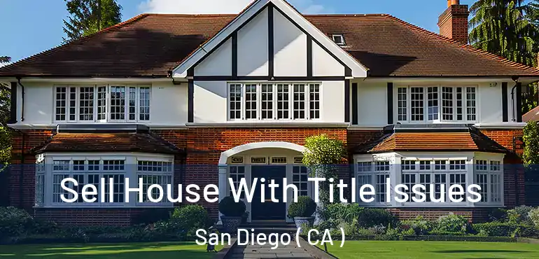  Sell House With Title Issues San Diego ( CA )