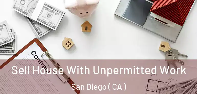  Sell House With Unpermitted Work San Diego ( CA )