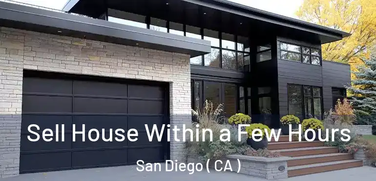 Sell House Within a Few Hours San Diego ( CA )