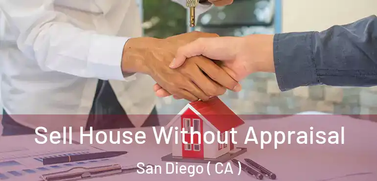  Sell House Without Appraisal San Diego ( CA )