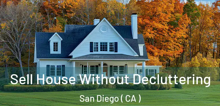  Sell House Without Decluttering San Diego ( CA )