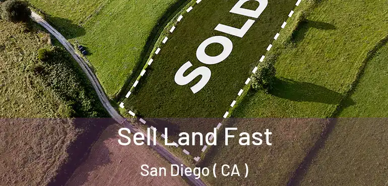  Sell Land Fast San Diego ( CA )