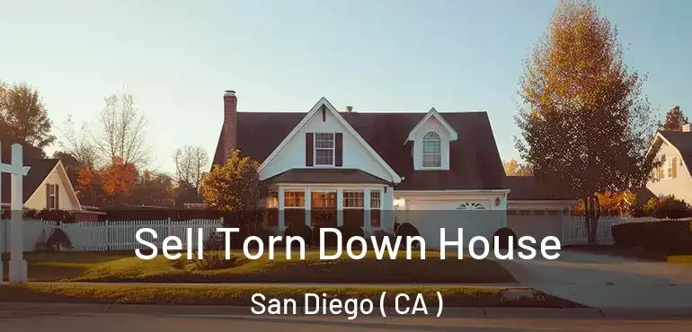  Sell Torn Down House San Diego ( CA )