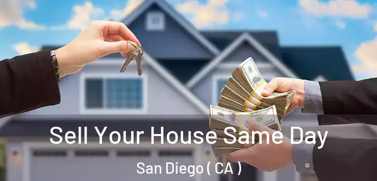  Sell Your House Same Day San Diego ( CA )